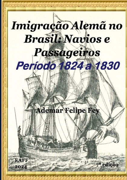 Imigraï¿½ï¿½o Alemï¿½ No Brasil: Navios E Passageiros Anos 1824 A