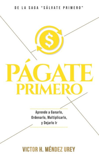 Pï¿½gate Primero: Aprende a Ganarlo, Ordenarlo, Multiplicarlo y Dejarlo Ir