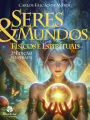 SERES E MUNDOS FÍSICOS E ESPIRITUAIS: 2ª edição ilustrada