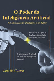 Title: O Poder Da Inteligência Artificial, Author: Luiz De Castro