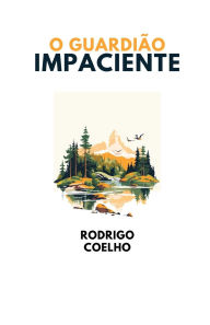 Title: O Guardiï¿½o Impaciente, Author: Rodrigo Coelho