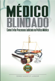 Title: Médico Blindado: Como Evitar Processos Judiciais Na Prática Médica, Author: Donn Sawntzy Junior
