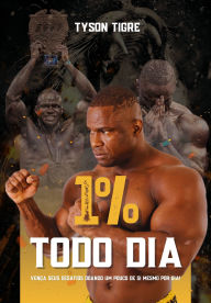 Title: 1% todo dia: Vença seus desafios doando um pouco de si mesmo por dia, Author: Tyson Tigre