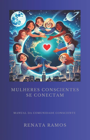 Mulheres Conscientes Se Conectam: Manual da Comunidade Consciente