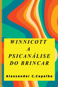 Title: Winnicott A Psicanálise Do Brincar, Author: Alessander Carregari Capalbo
