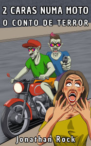 Title: 2 Caras Numa Moto, o conto de terror, Author: Jonathan Rock