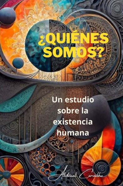 ï¿½Quiï¿½nes somos?: Un estudio sobre la existencialidad humana.