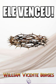 Title: Ele Venceu!, Author: William Vicente Borges
