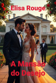 Title: A Mansão Do Desejo, Author: Elisa Rouge