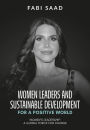 WOMEN LEADERS AND SUSTAINABLE DEVELOPMENT FOR A POSITIVE WORLD: WOMEN'S LEADERSHIP: A GLOBAL FORCE FOR CHANGE