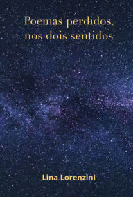 Title: Poemas Perdidos, Nos Dois Sentidos, Author: Lina Lorenzini