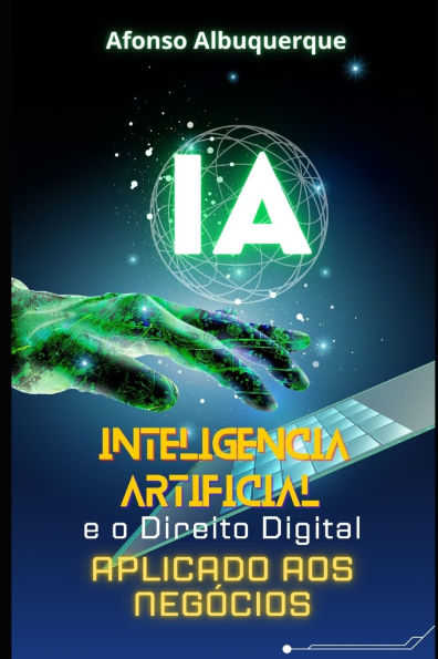 A Inteligï¿½ncia Artificial E O Direito Digital Aplicado Aos Negï¿½cios: Como fazer bons negï¿½cios usando a IA