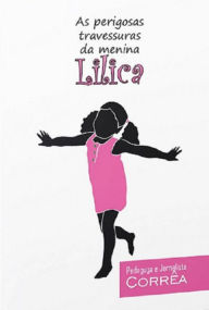 Title: As Perigosas Travessuras Da Menina Lilica, Author: Dra. Corrêa