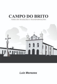 Title: Campo Do Brito Terra De Tradições E Transformações, Author: Luiz Menezes