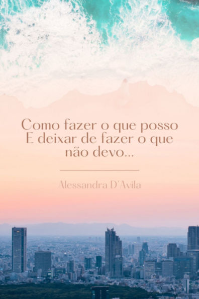 Como Fazer O Que Posso E Deixar De Fazer O Que Não Devo...