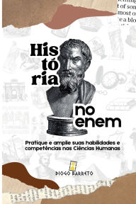 Title: Histï¿½ria no Enem: Pratique e amplie suas habilidades e competï¿½ncias nas Ciï¿½ncias Humanas, Author: Diogo Barreto Melo