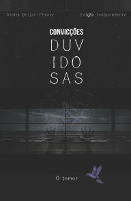 Title: Convicï¿½ï¿½es Duvidosas: O temor, Author: Violet Beijan-Flower