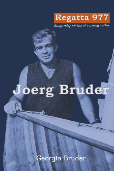 Regatta 977: Biography of the champion sailor Joerg Bruder