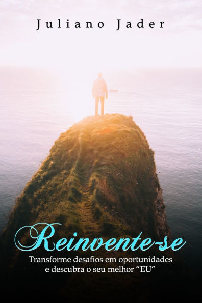 Reinvente-se: Transforme desafios em oportunidades e descubra o seu melhor "EU" Reinvente-se: Transforme desafios em oportunidades e descubra o seu melhor "EU"