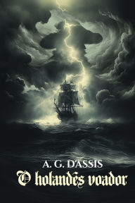 Title: O Holandï¿½s Voador, Author: A G D'Assis