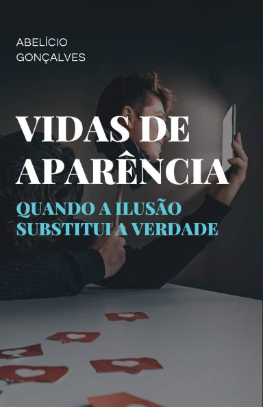 Vidas de Aparï¿½ncia: Quando a Ilusï¿½o Substitui a Verdade