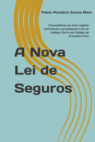 Title: A Nova Lei de Seguros: Comentï¿½rios ao novo regime contratual e processual ï¿½ luz do Cï¿½digo Civil e do Cï¿½digo de Processo Civil, Author: Pablo Romïrio Sousa Melo