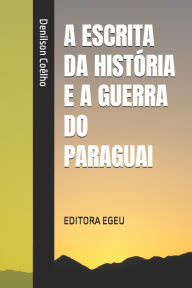 Title: A Escrita Da HistÃ¯Â¿Â½ria E a Guerra Do Paraguai, Author: Denilson Alexandre CoÃÂÂlho