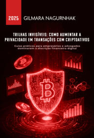 Title: Trilhas Invisíveis: Como Aumentar A Privacidade Em Transações Com Criptoativos, Author: Gilmara Nagurnhak