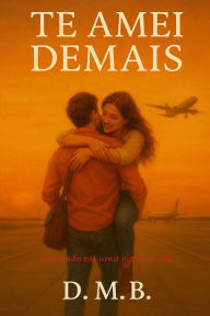 Title: Te Amei Demais, Author: M B D