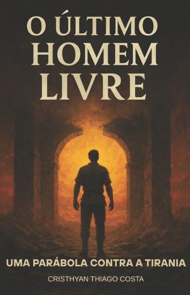 O ï¿½ltimo Homem Livre: Uma Parï¿½bola Contra a Tirania