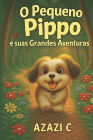 Title: O Pequeno Pippo e Suas Grandes Aventuras, Author: Azazi C