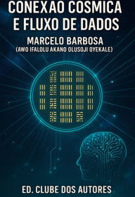 Title: conexão Cósmica E Fluxo De Dados, Author: Marcelo Ramao Silveira Da Barbosa