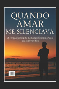 Title: Quando Amar Me Silenciava: A verdade de um homem que insistiu por dois - atï¿½ lembrar de si., Author: Allen Pinto