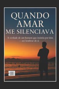 Title: Quando Amar Me Silenciava: A verdade de um homem que insistiu por dois - atÃ¯Â¿Â½ lembrar de si., Author: Allen Pinto