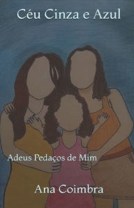Title: Cï¿½u Cinza e Azul: Adeus Pedaï¿½os de Mim, Author: Ian Pereira Carvalho Da Silva
