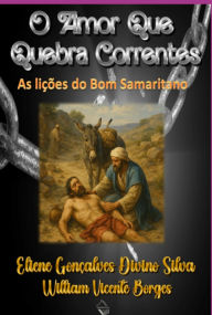 Title: O Amor Que Quebra Correntes, Author: William Vicente Borges