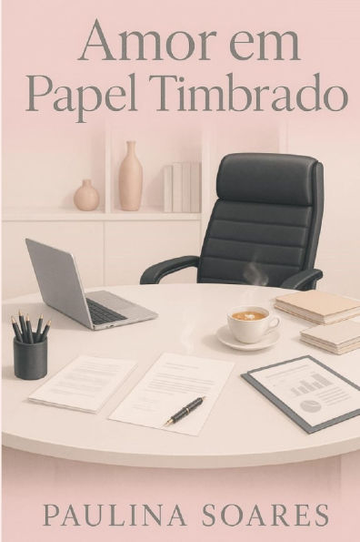 Amor Em Papel Timbrado: Um romance que nï¿½o se imprime, se sente