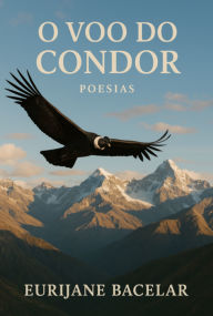 Title: O Voo Do Condor, Author: Eurijane Bacelar Silva Da Melo