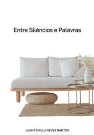 Title: Entre Silêncios E Palavras, Author: Luana Paula Neves Santos