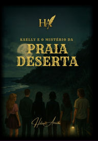 Title: Kaelly E O Mistério Da Praia Deserta, Author: Helen Diana Lima Arruda