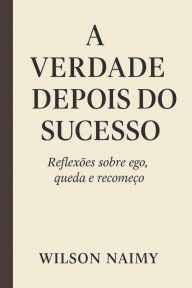Title: A Verdade Depois do Sucesso: ReflexÃ¯Â¿Â½es sobre Ego, Sucesso e RecomeÃ¯Â¿Â½o, Author: Josï Inïcio D Parreira