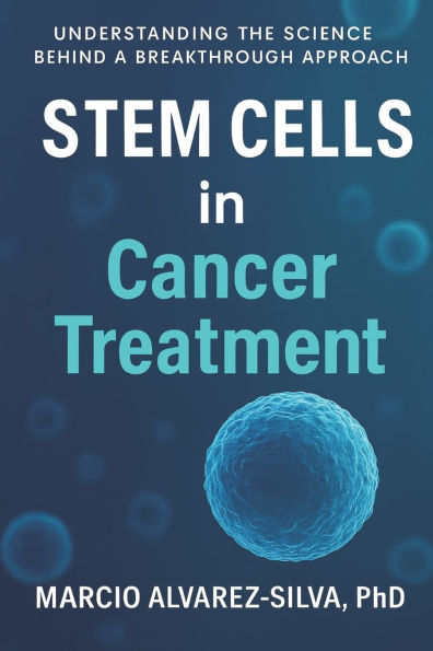 Stem Cells in Cancer Treatment: Understanding the Science Behind a Breakthrough Approach