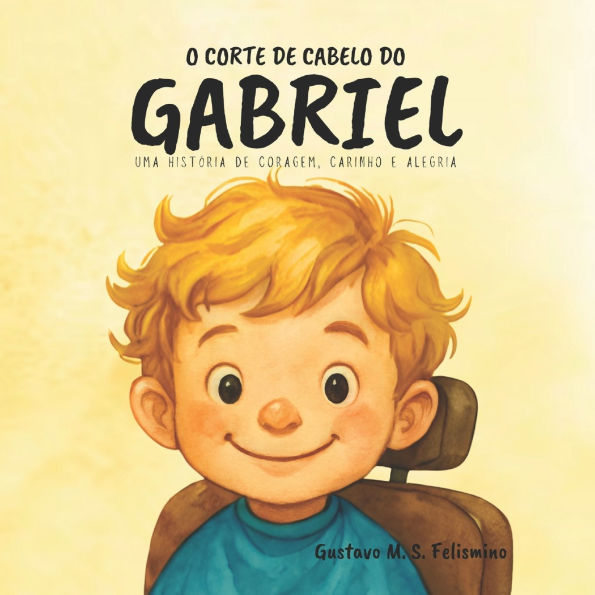 O Corte de Cabelo do Gabriel: Uma histï¿½ria de coragem, carinho e alegria