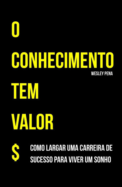 O Conhecimento tem valor: Como largar uma carreira de sucesso para viver um sonho