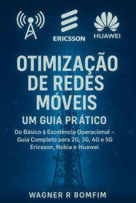 Title: Otimização De Redes Moveis Um Guia Pratico, Author: Wagner Romano Bomfim