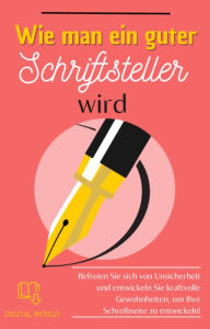 Title: Wie man ein guter Schriftsteller wird, Author: Digital World