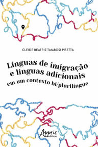 Title: Línguas de Imigração e Línguas Adicionais em um Contexto Bi/Plurilíngue, Author: Cleide Beatriz Tambosi Pisetta