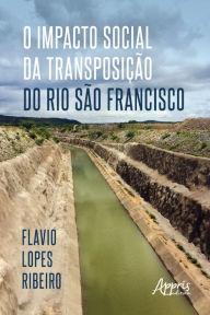 Title: O Impacto Social da Transposição do Rio São Francisco, Author: Flavio Lopes Ribeiro