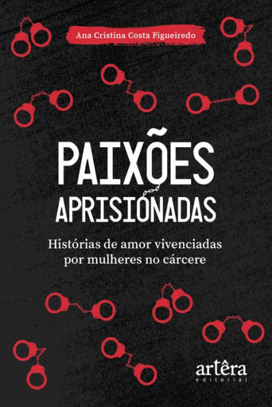 Paixões Aprisionadas: Histórias de Amor Vivenciadas por Mulheres no Cárcere