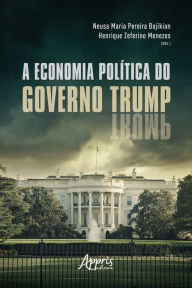 Title: A Economia Política do Governo Trump, Author: Neusa Maria Pereira Bojikian